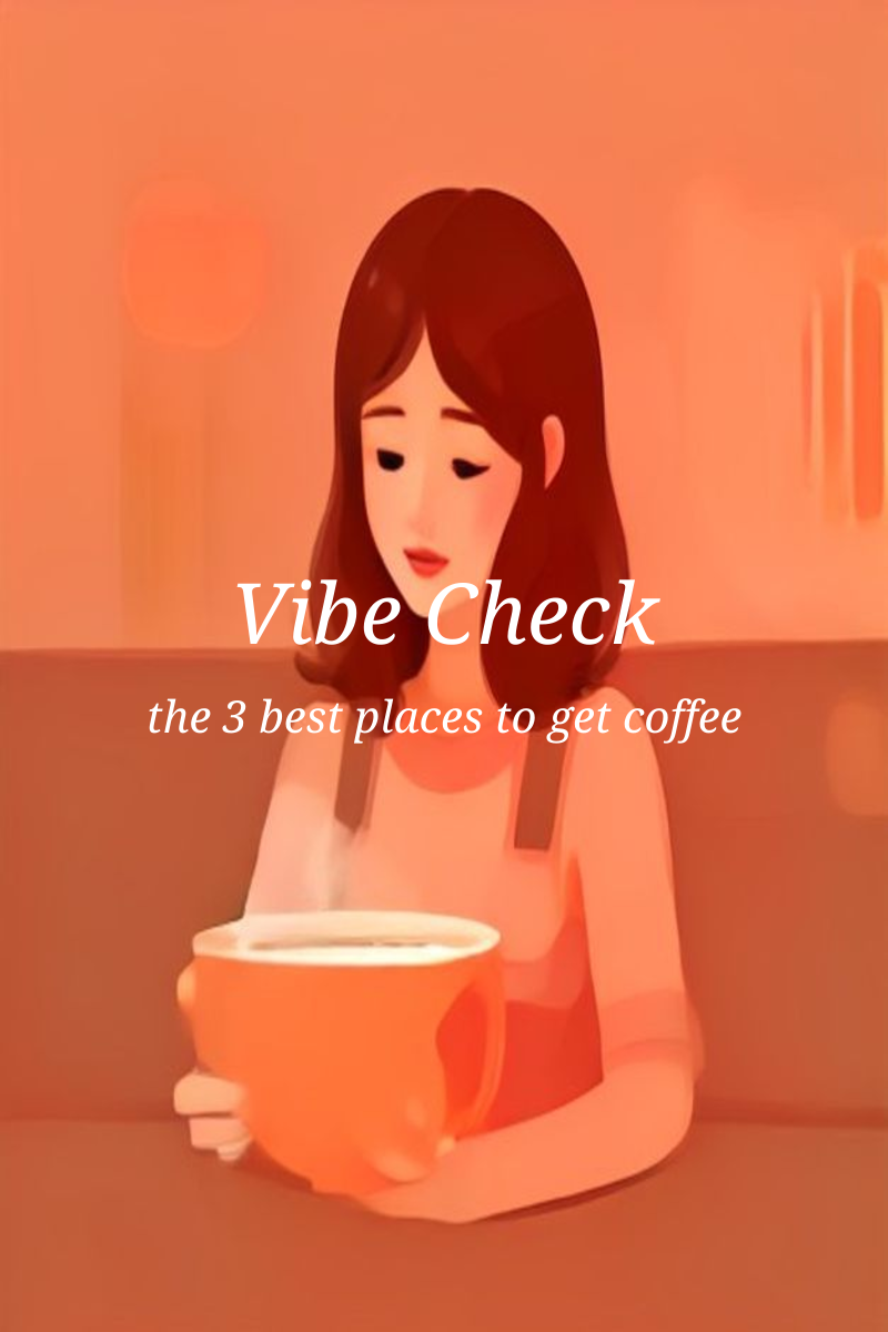 Vibe Check: The 3 Best Places to Get Coffee (When You Actually Hate Coffee)