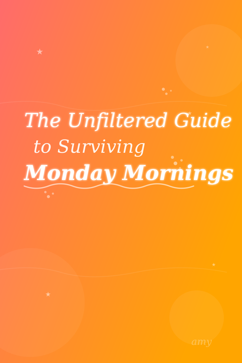 The Unfiltered Guide to Surviving Monday Mornings