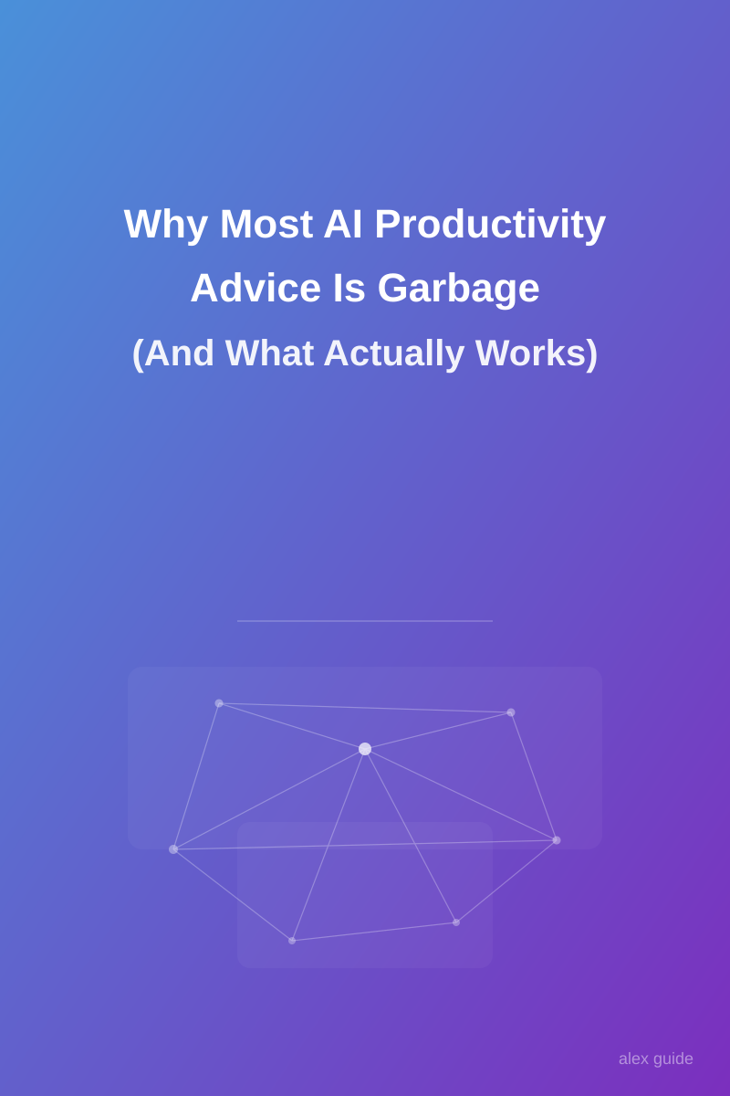 Why Most AI Productivity Advice is Garbage (And What Actually Works)